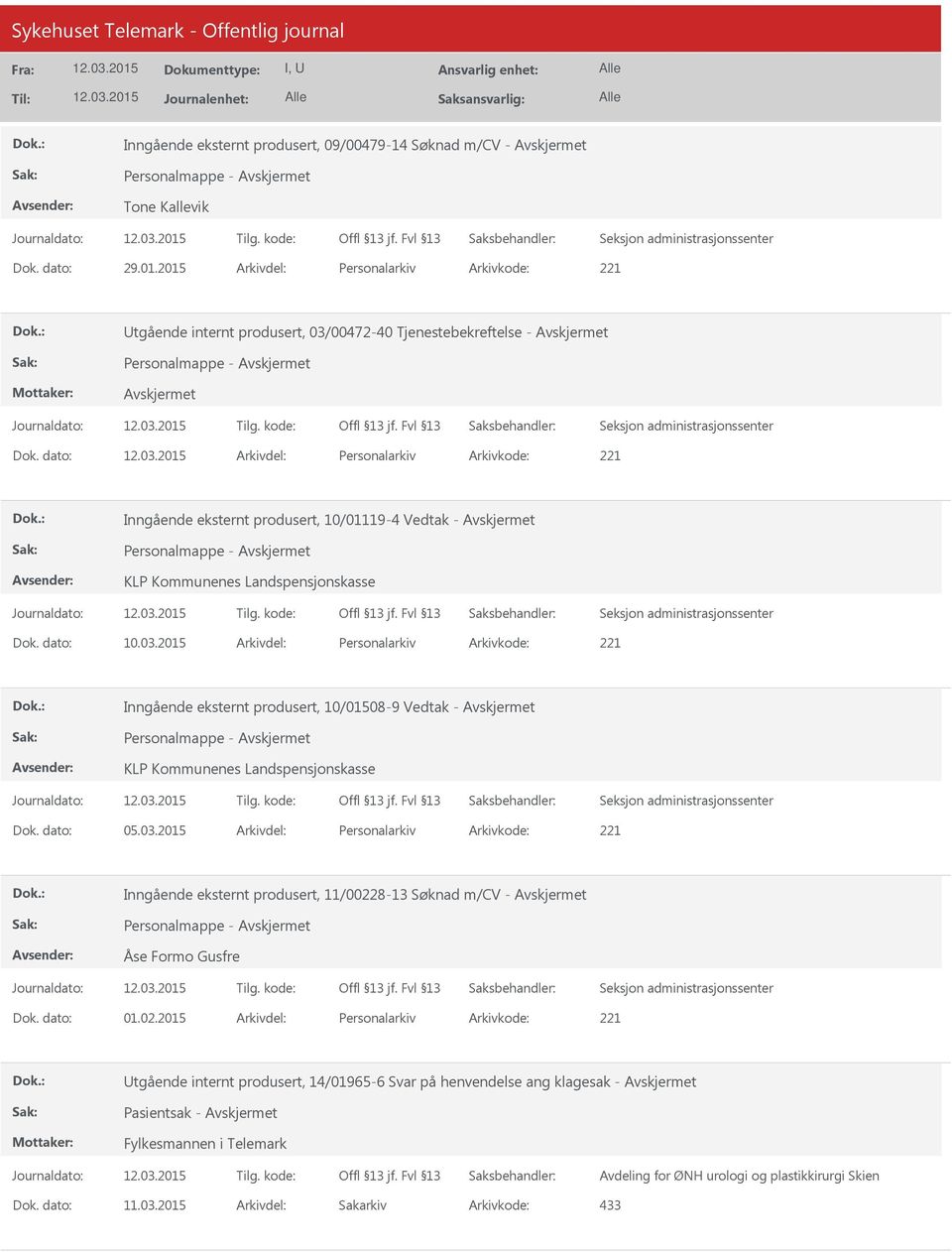 dato: Arkivdel: Personalarkiv Arkivkode: 221 Inngående eksternt produsert, 10/01119-4 Vedtak - Personalmappe - KLP Kommunenes Landspensjonskasse Dok. dato: 10.03.