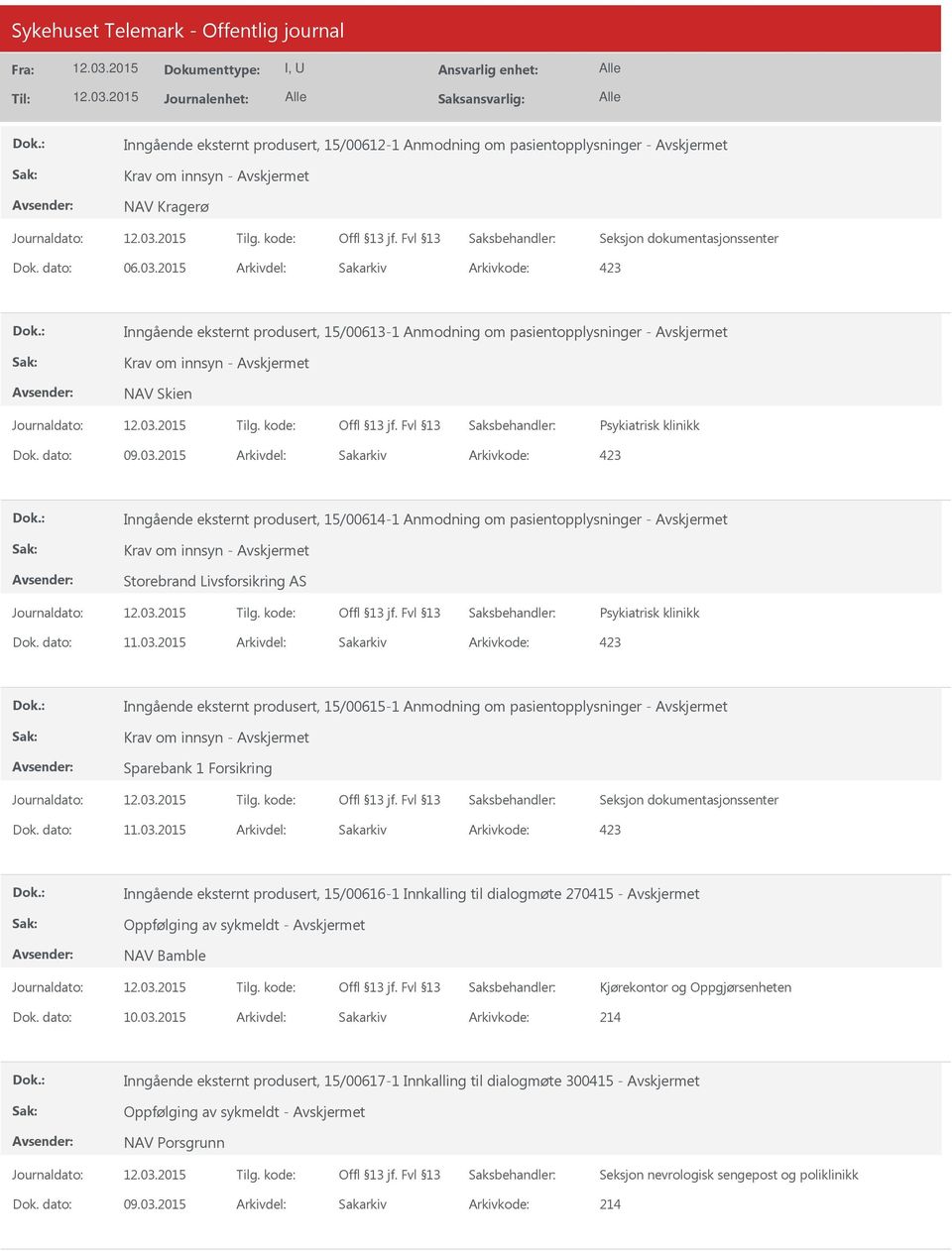 2015 Arkivdel: Sakarkiv Inngående eksternt produsert, 15/00614-1 Anmodning om pasientopplysninger - Krav om innsyn - Storebrand Livsforsikring AS Psykiatrisk klinikk Inngående eksternt produsert,