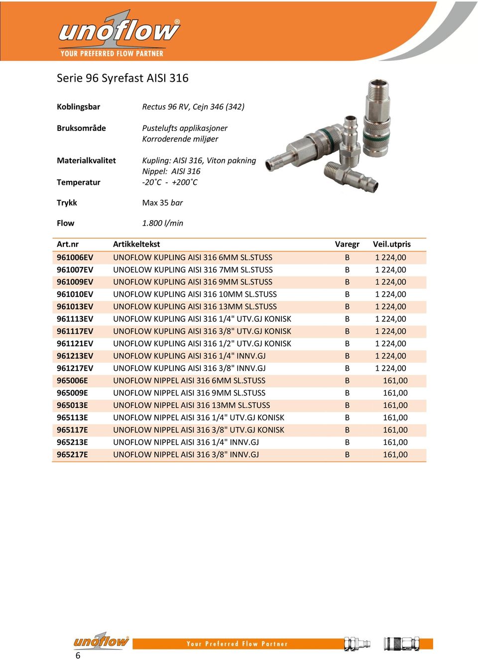 STUSS B 1 224,00 961009EV UNOFLOW KUPLING AISI 316 9MM SL.STUSS B 1 224,00 961010EV UNOFLOW KUPLING AISI 316 10MM SL.STUSS B 1 224,00 961013EV UNOFLOW KUPLING AISI 316 13MM SL.