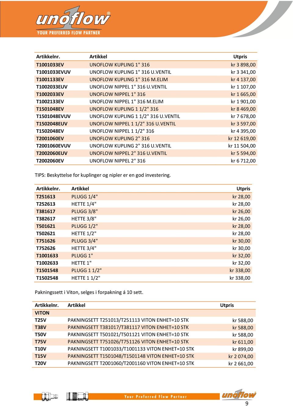 ELIM kr 1 901,00 T1501048EV UNOFLOW KUPLING 1 1/2" 316 kr 8 469,00 T1501048EVUV UNOFLOW KUPLING 1 1/2" 316 U.VENTIL kr 7 678,00 T1502048EUV UNOFLOW NIPPEL 1 1/2" 316 U.