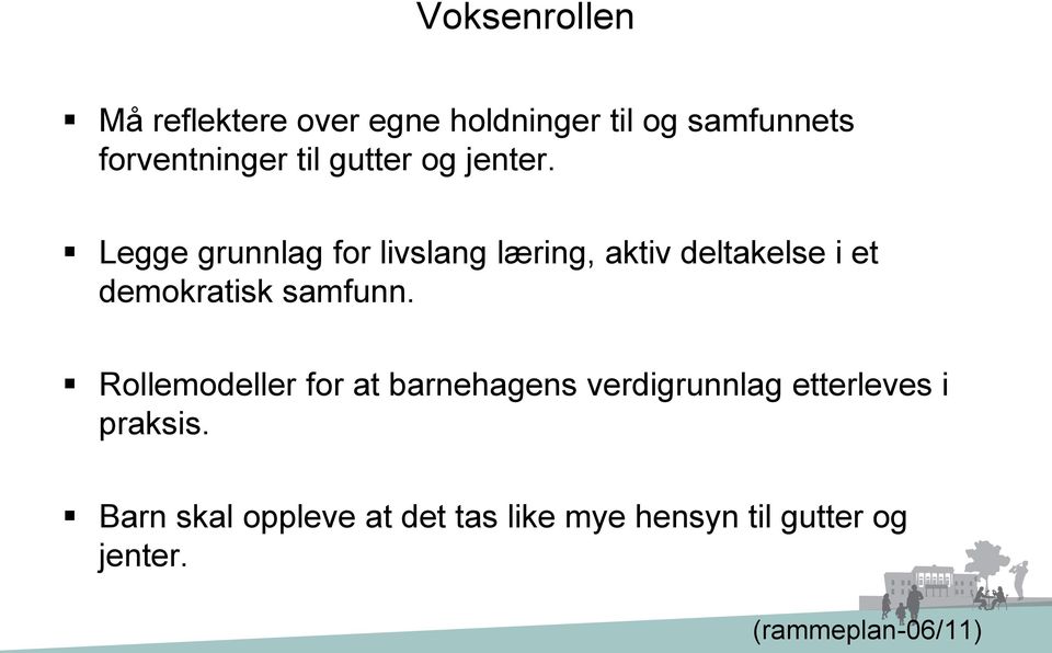 Legge grunnlag for livslang læring, aktiv deltakelse i et demokratisk samfunn.