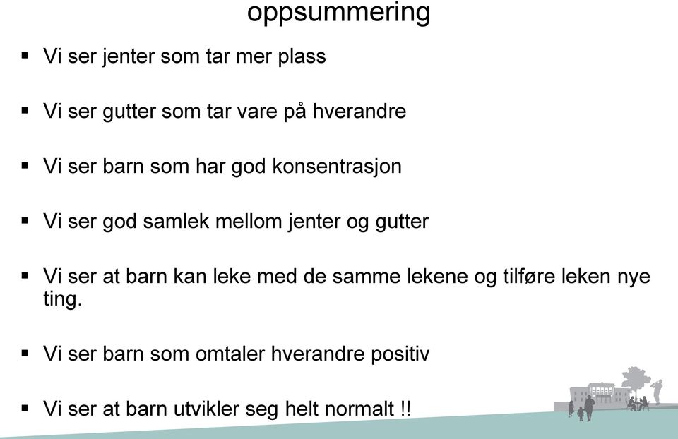 og gutter Vi ser at barn kan leke med de samme lekene og tilføre leken nye ting.