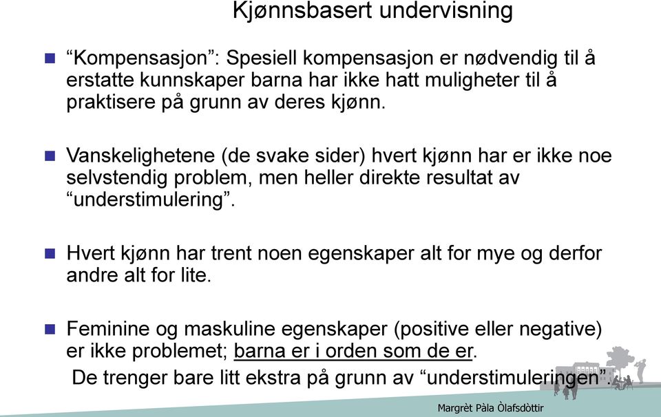 Vanskelighetene (de svake sider) hvert kjønn har er ikke noe selvstendig problem, men heller direkte resultat av understimulering.