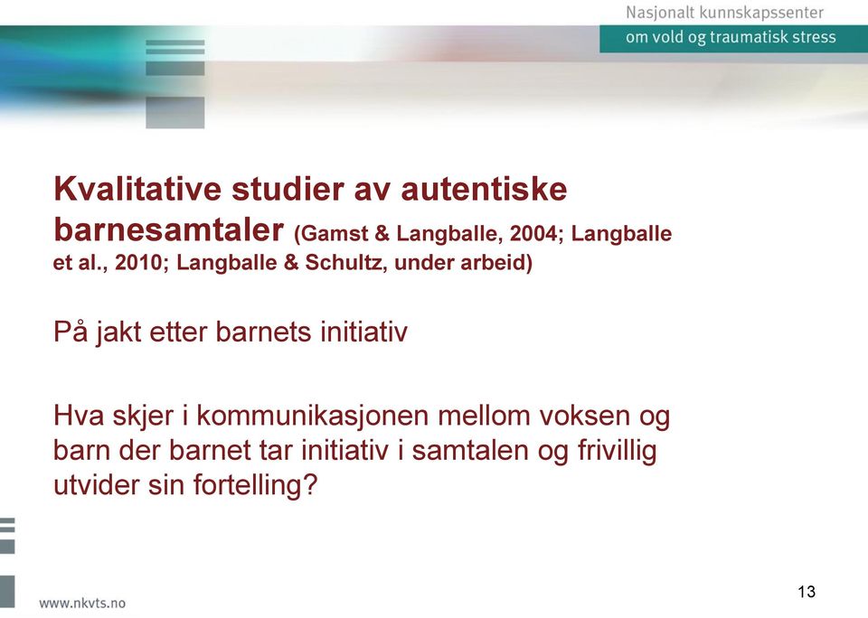 , 2010; Langballe & Schultz, under arbeid) På jakt etter barnets