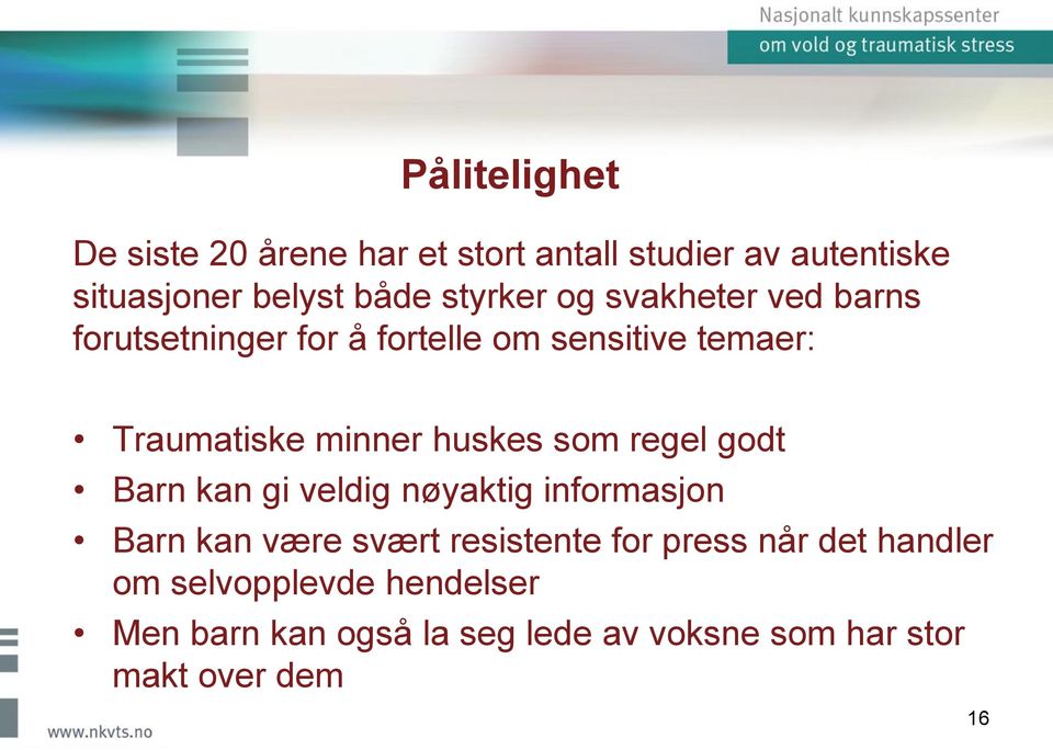 huskes som regel godt Barn kan gi veldig nøyaktig informasjon Barn kan være svært resistente for press