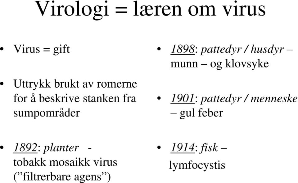 munn og klovsyke 1901: pattedyr / menneske gul feber 1892: