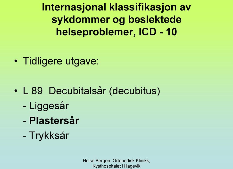 ICD - 10 Tidligere utgave: L 89