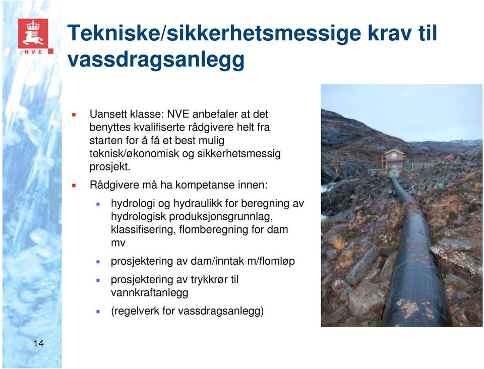 Rådgivere må ha kompetanse innen: hydrologi og hydraulikk for beregning av hydrologisk produksjonsgrunnlag,