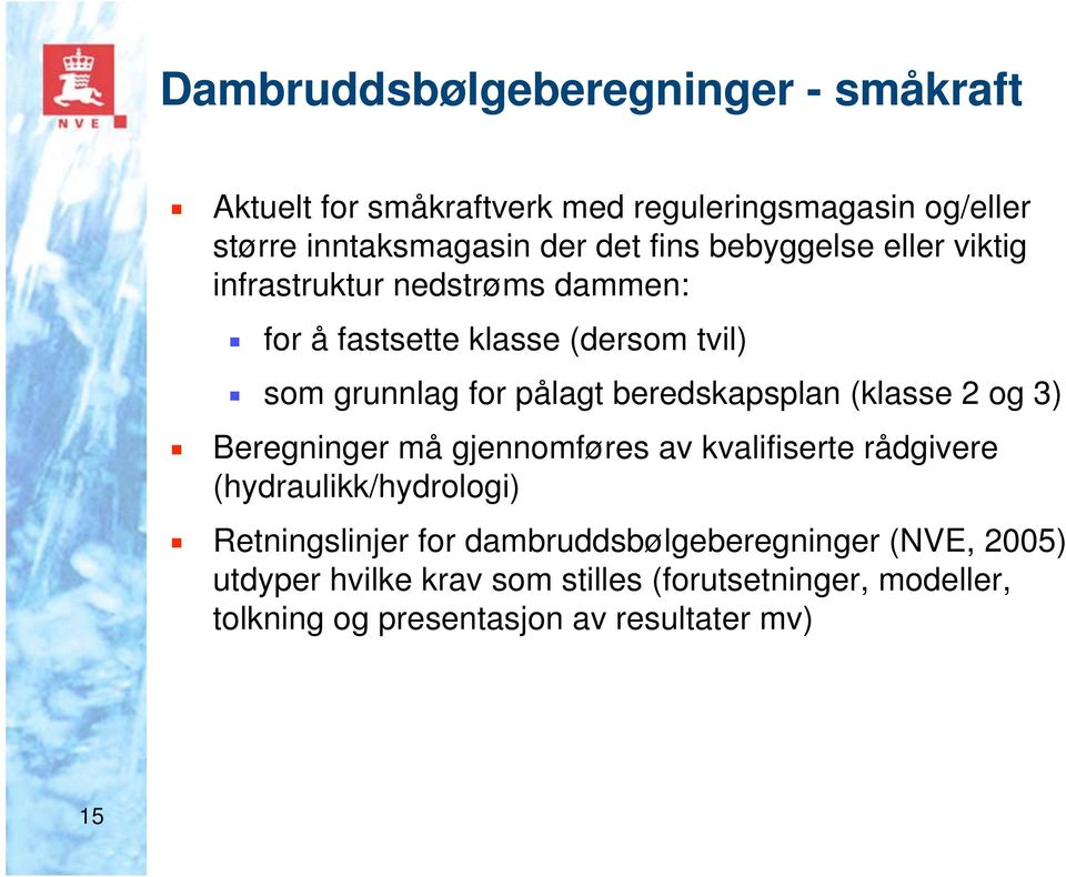 beredskapsplan (klasse 2 og 3) Beregninger må gjennomføres av kvalifiserte rådgivere (hydraulikk/hydrologi) Retningslinjer for