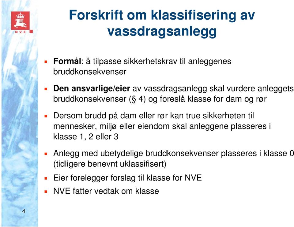 true sikkerheten til mennesker, miljø eller eiendom skal anleggene plasseres i klasse 1, 2 eller 3 Anlegg med ubetydelige