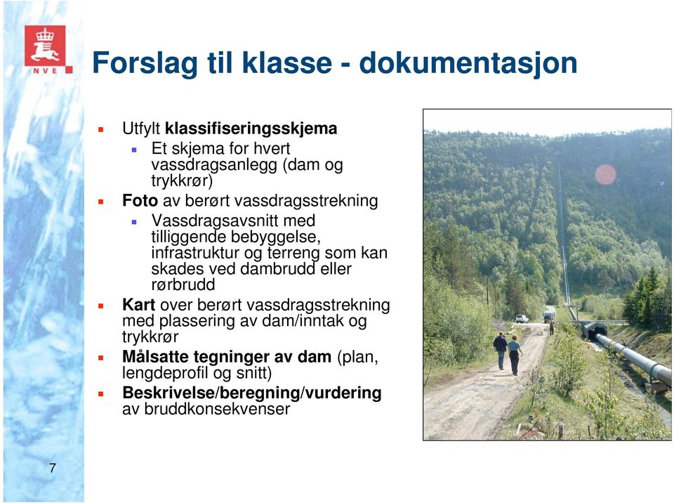 terreng som kan skades ved dambrudd eller rørbrudd Kart over berørt vassdragsstrekning med plassering av