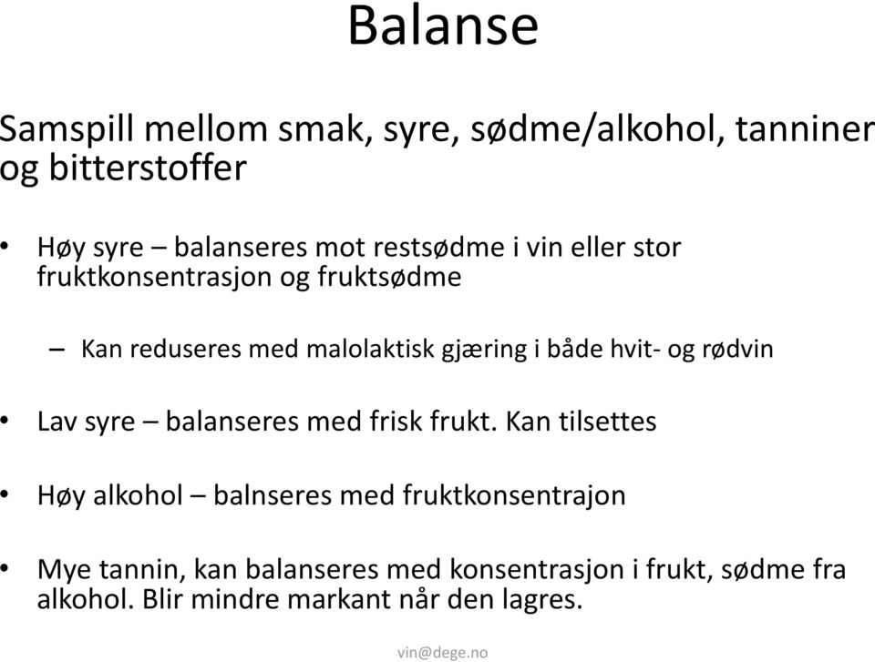 hvit- og rødvin Lav syre balanseres med frisk frukt.