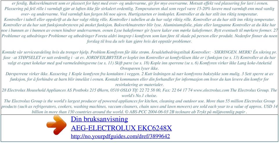 Ved varmluft kan fargen bli noe ujevn. Hurtigstarten er innkoplet. Kontroller at du har stilt inn riktig temperatur. Kontroller i tabell eller oppskrift at du har valgt riktig rille.