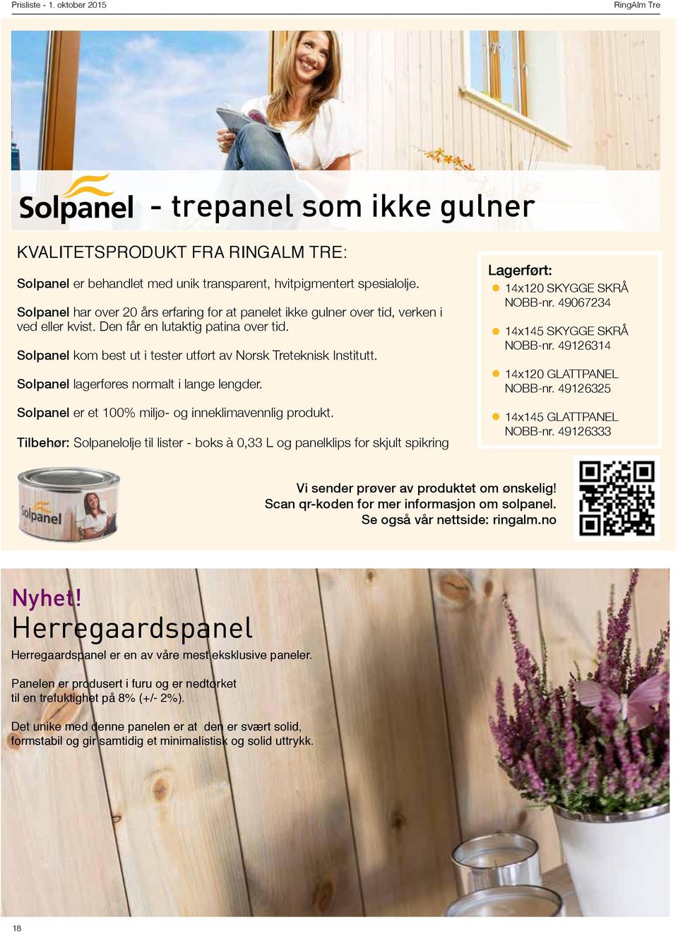 Solpanel kom best ut i tester utført av Norsk Treteknisk Institutt. Solpanel lagerføres normalt i lange lengder. Solpanel er et 100% miljø- og inneklimavennlig produkt.