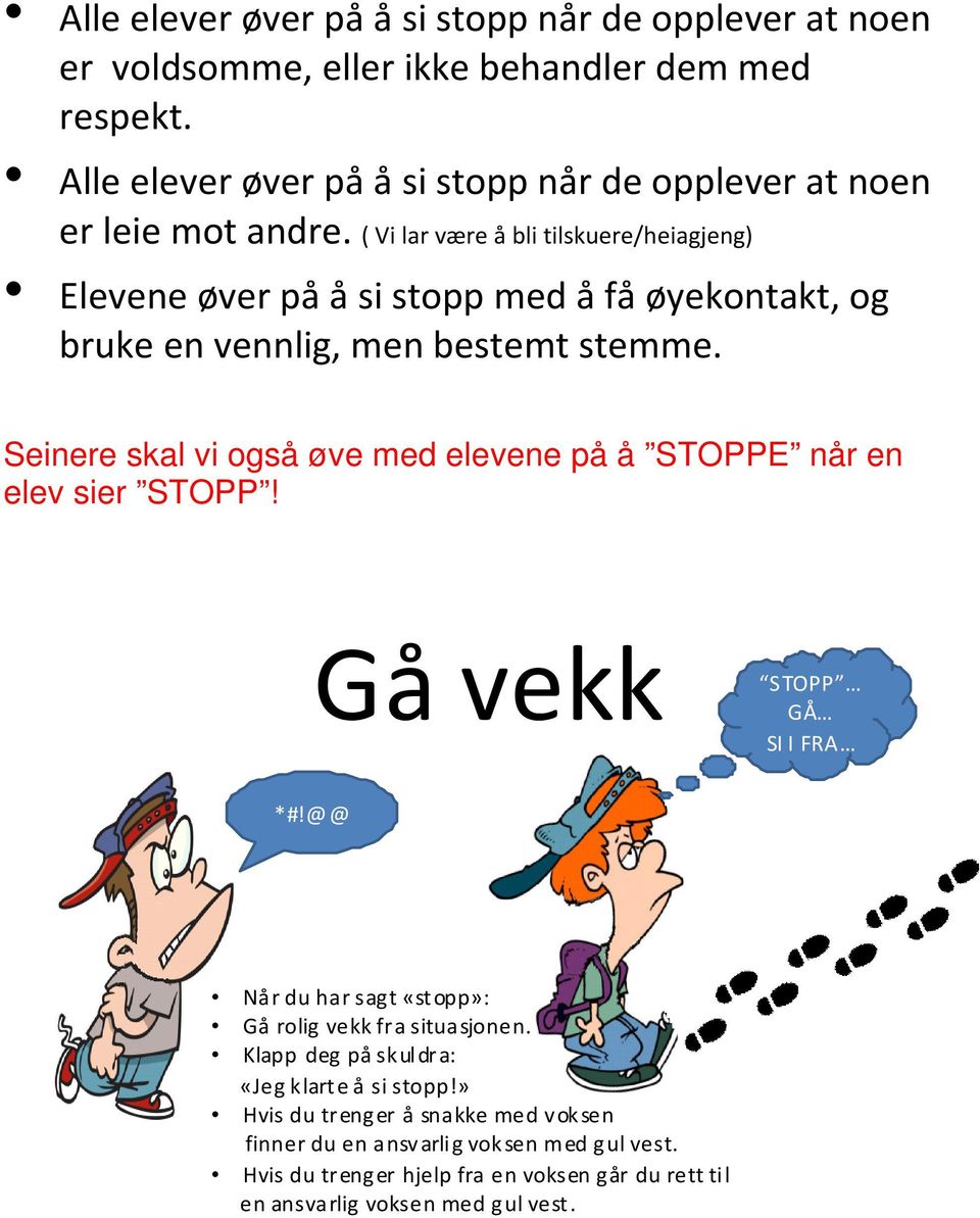 ( Vi lar være å bli tilskuere/heiagjeng) Elevene øver på å si stopp med å få øyekontakt, og bruke en vennlig, men bestemt stemme.