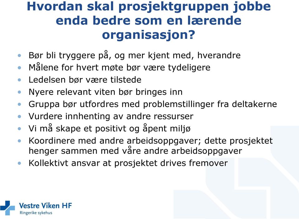 relevant viten bør bringes inn Gruppa bør utfordres med problemstillinger fra deltakerne Vurdere innhenting av andre ressurser