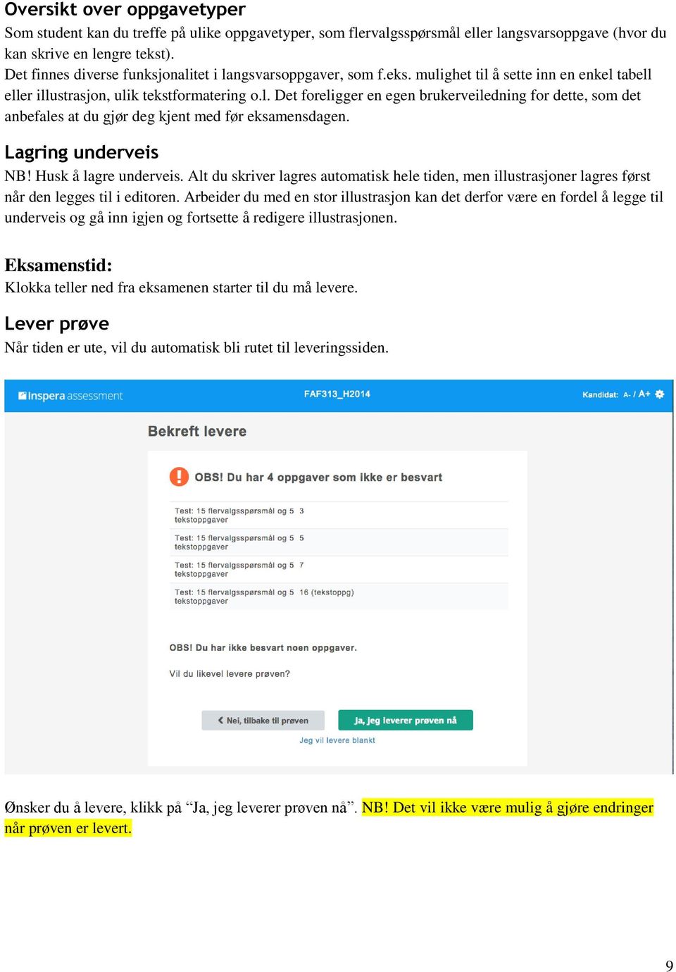 Lagring underveis NB! Husk å lagre underveis. Alt du skriver lagres automatisk hele tiden, men illustrasjoner lagres først når den legges til i editoren.