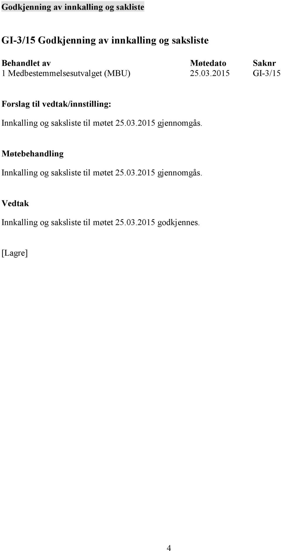 2015 GI-3/15 Innkalling og saksliste til møtet 25.03.2015 gjennomgås.