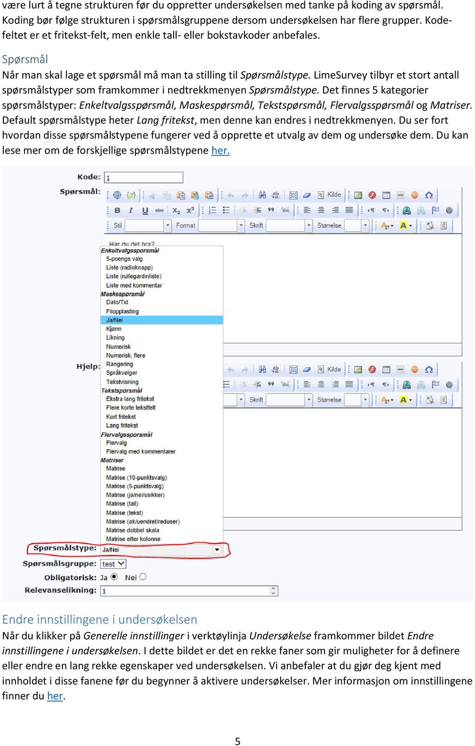 LimeSurvey tilbyr et stort antall spørsmålstyper som framkommer i nedtrekkmenyen Spørsmålstype.