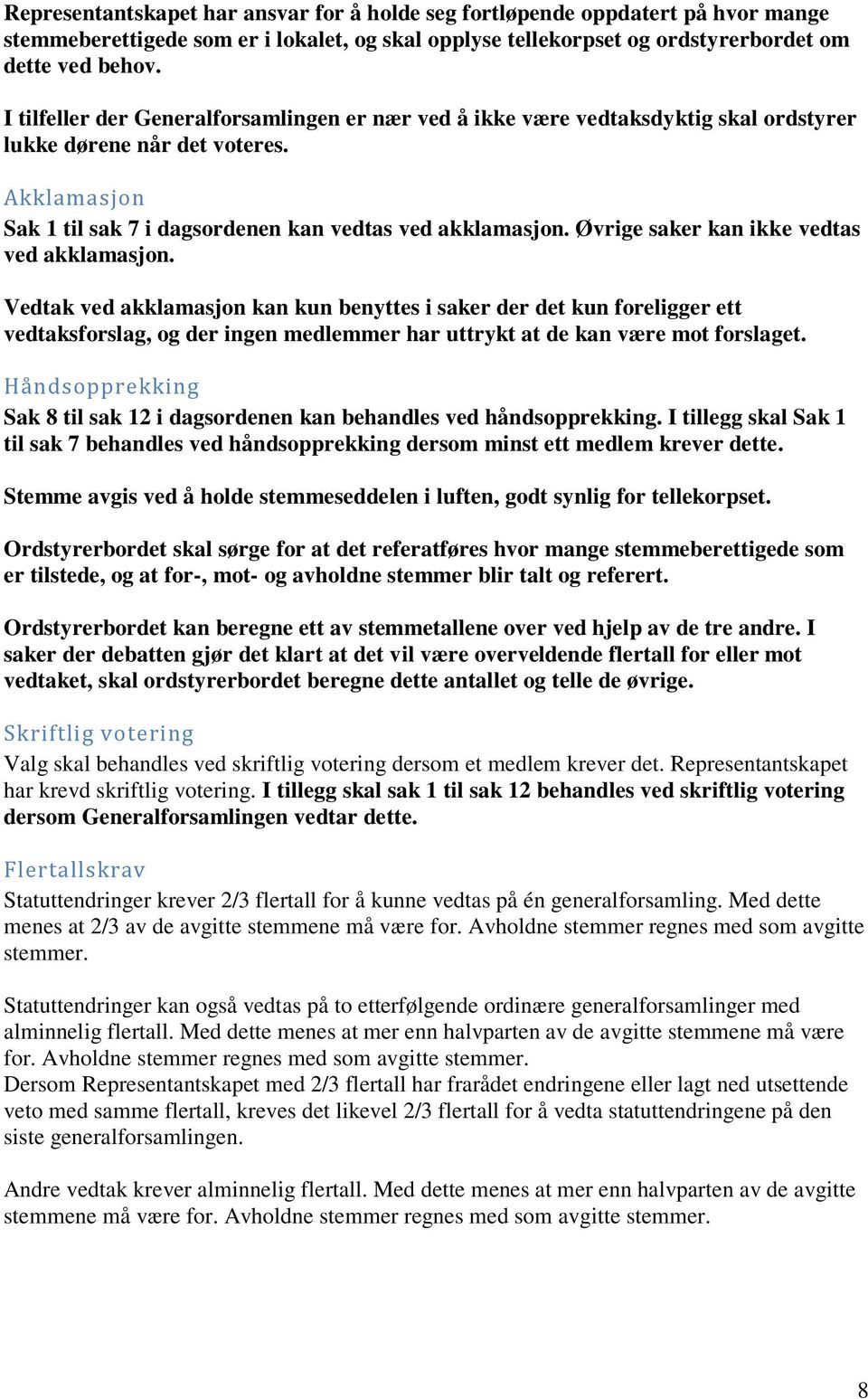 Øvrige saker kan ikke vedtas ved akklamasjon.