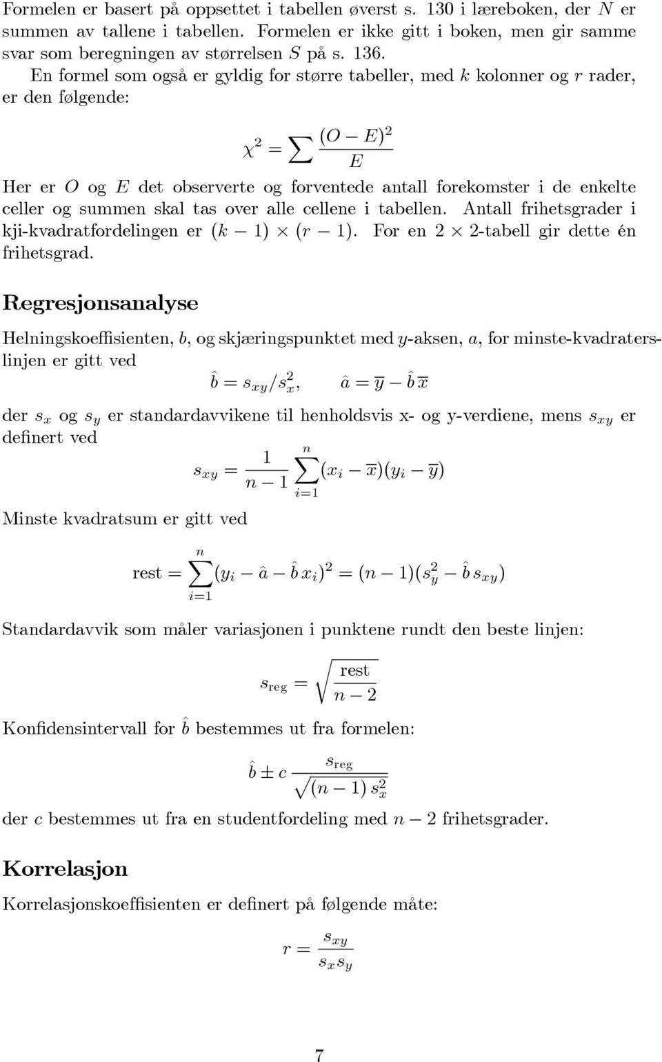 tabellen. Antall fihetsgade i kji-kvadatfodelingen e ( ) ( ). Fo en 2 2-tabell gi dette én fihetsgad.