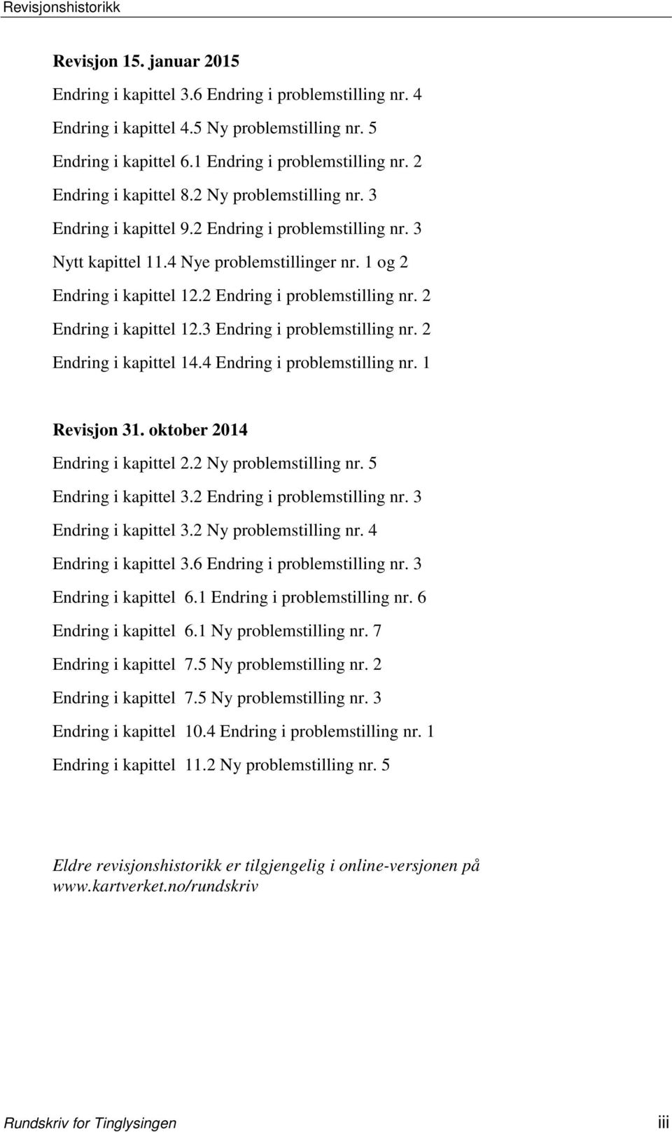 2 Endring i problemstilling nr. 2 Endring i kapittel 12.3 Endring i problemstilling nr. 2 Endring i kapittel 14.4 Endring i problemstilling nr. 1 Revisjon 31. oktober 2014 Endring i kapittel 2.