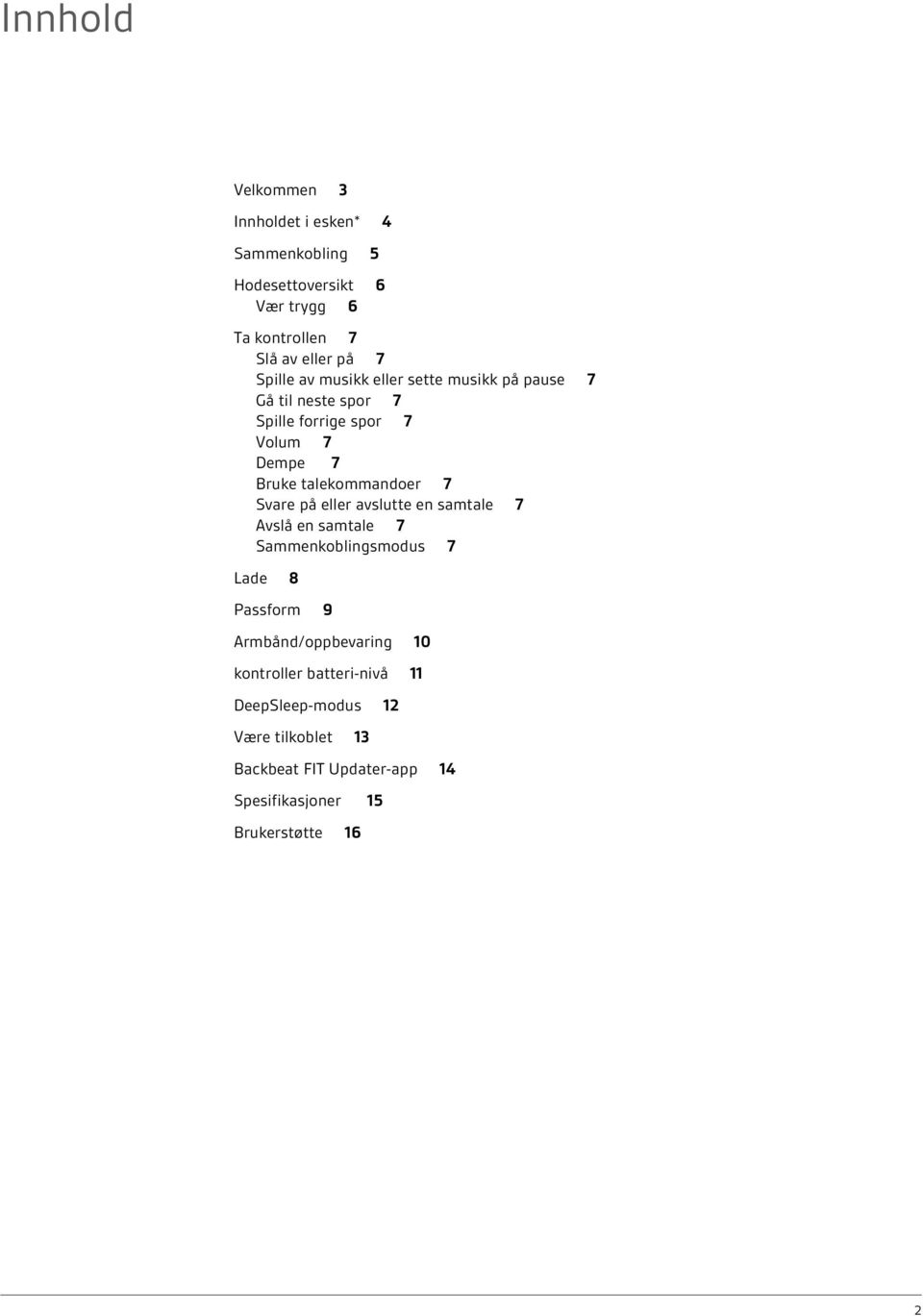 talekommandoer 7 Svare på eller avslutte en samtale 7 Avslå en samtale 7 Sammenkoblingsmodus 7 Lade 8 Passform 9