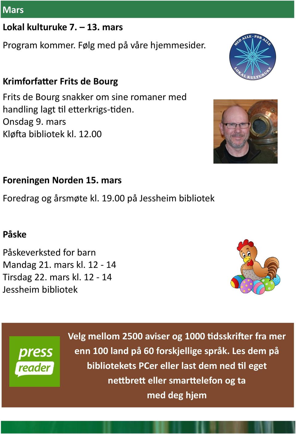 00 Foreningen Norden 15. mars Foredrag og årsmøte kl. 19.00 på Jessheim bibliotek Påske Påskeverksted for barn Mandag 21. mars kl. 12-14 Tirsdag 22.