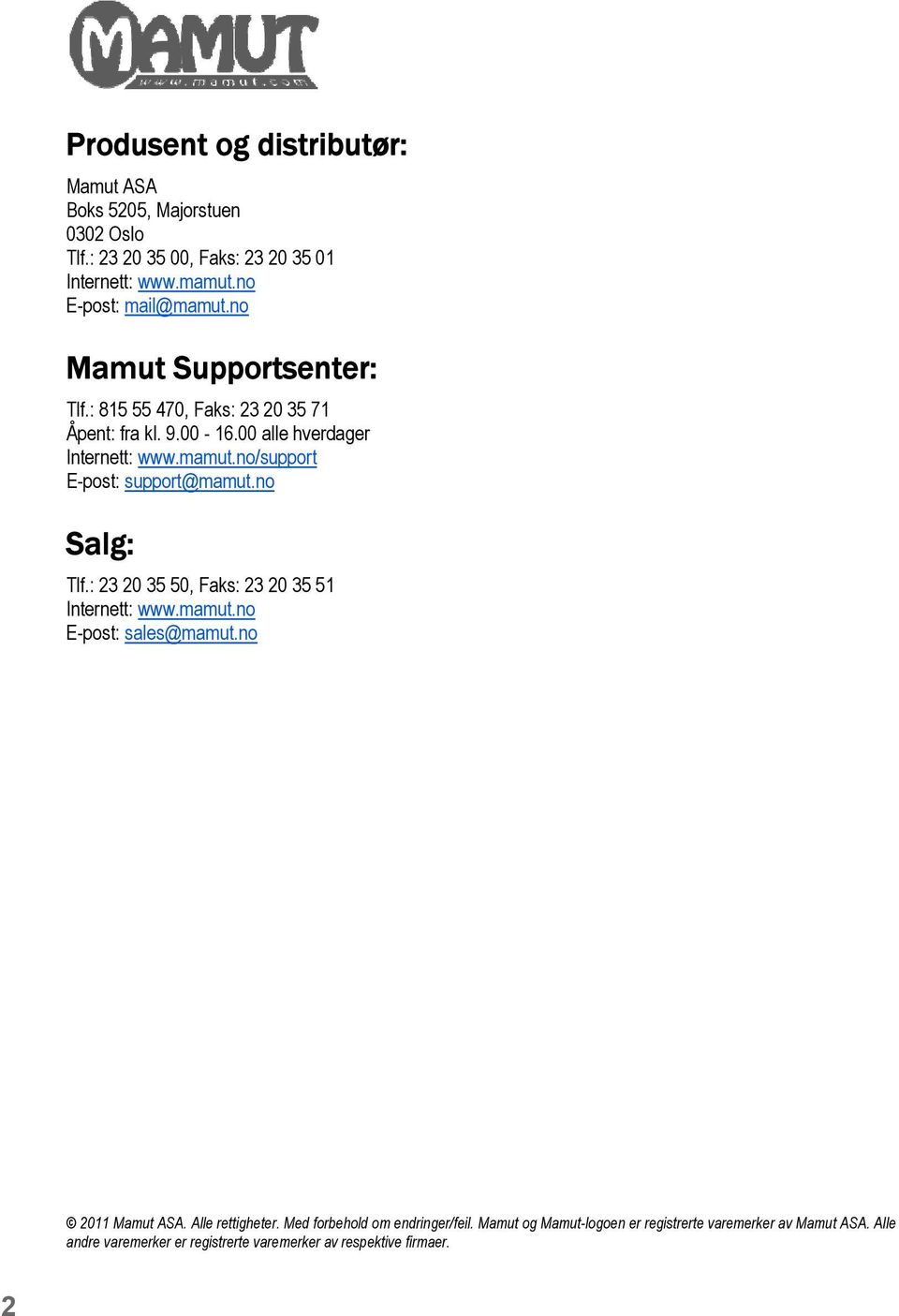 no/support E-post: support@mamut.no Salg: Tlf.: 23 20 35 50, Faks: 23 20 35 51 Internett: www.mamut.no E-post: sales@mamut.no 2011 Mamut ASA.