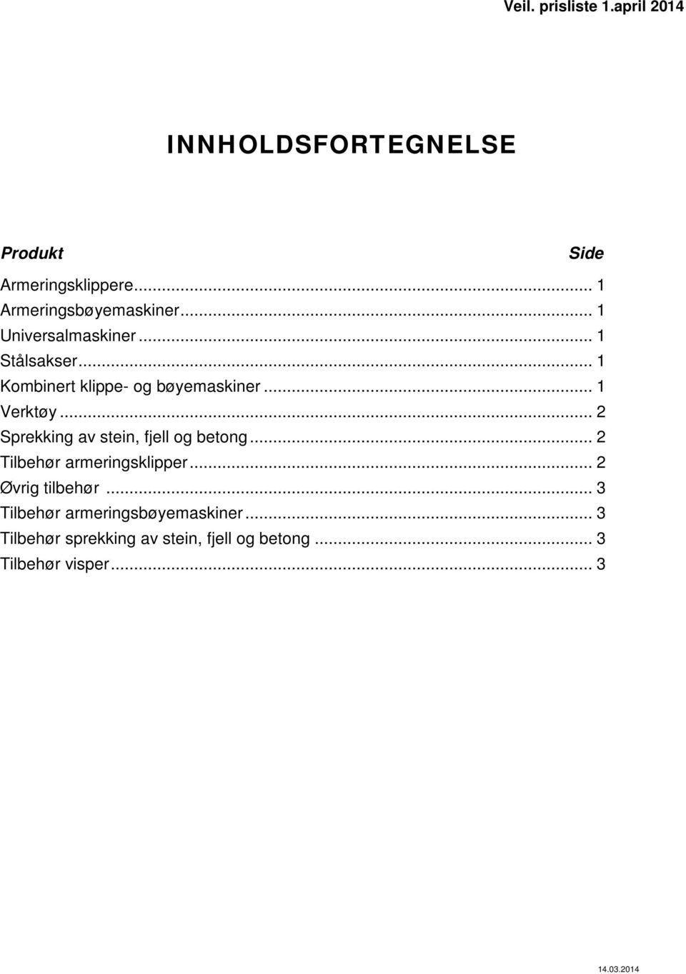 .. 1 Verktøy... 2 Sprekking av stein, fjell og betong... 2 Tilbehør armeringsklipper... 2 Øvrig tilbehør.