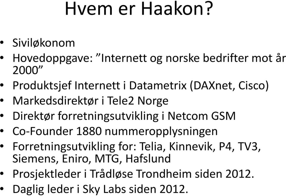 Datametrix (DAXnet, Cisco) Markedsdirektør i Tele2 Norge Direktør forretningsutvikling i Netcom GSM