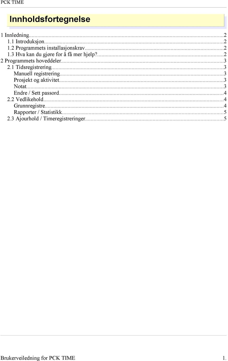 ..3 Notat...3 Endre / Sett passord...4 2.2 Vedlikehold...4 Grunnregistre...4 Rapporter / Statistikk...5 2.
