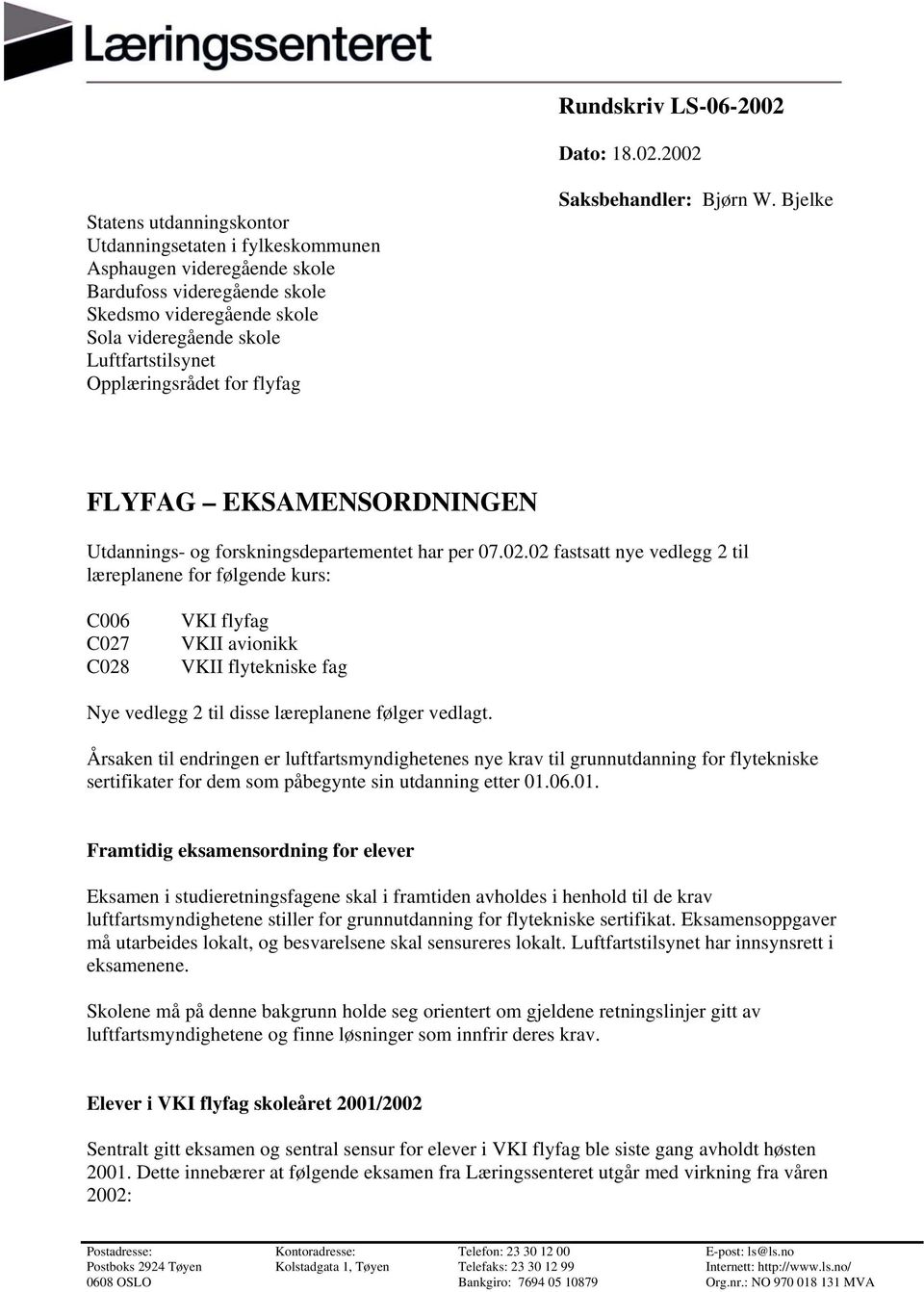 2002 Statens utdanningskontor Utdanningsetaten i fylkeskommunen Asphaugen videregående skole Bardufoss videregående skole Skedsmo videregående skole Sola videregående skole Luftfartstilsynet