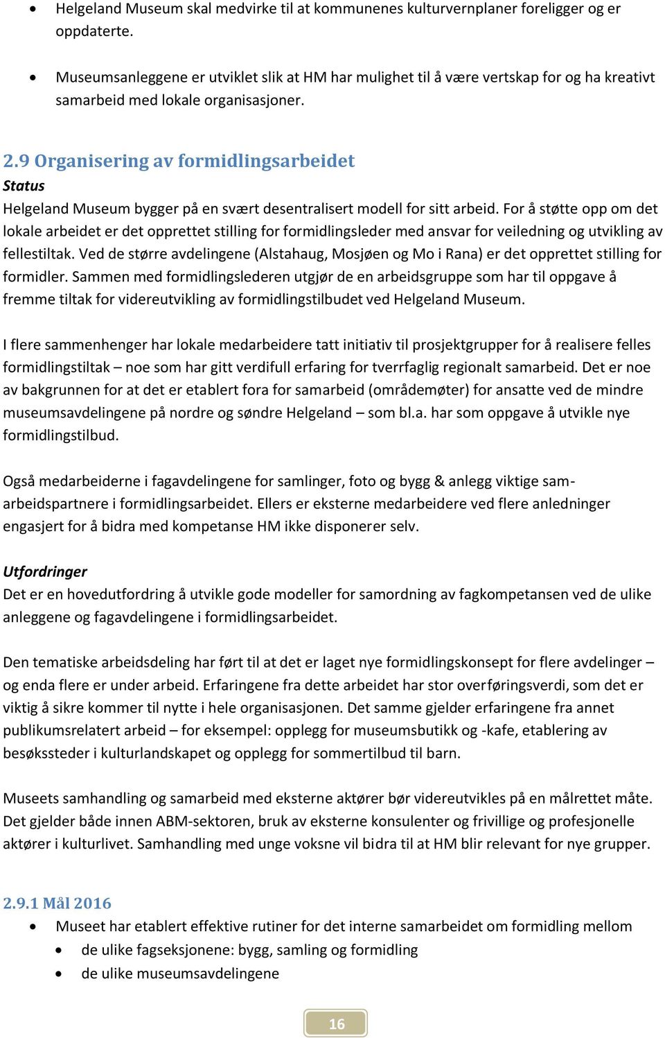 9 Organisering av formidlingsarbeidet Status Helgeland Museum bygger på en svært desentralisert modell for sitt arbeid.