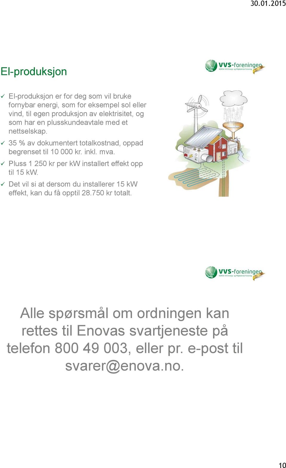 inkl. mva. Pluss 1 250 kr per kw installert effekt opp til 15 kw.