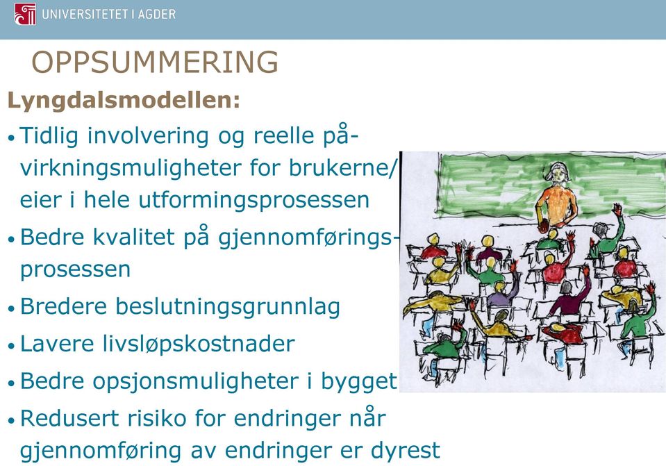 gjennomføringsprosessen Bredere beslutningsgrunnlag Lavere livsløpskostnader