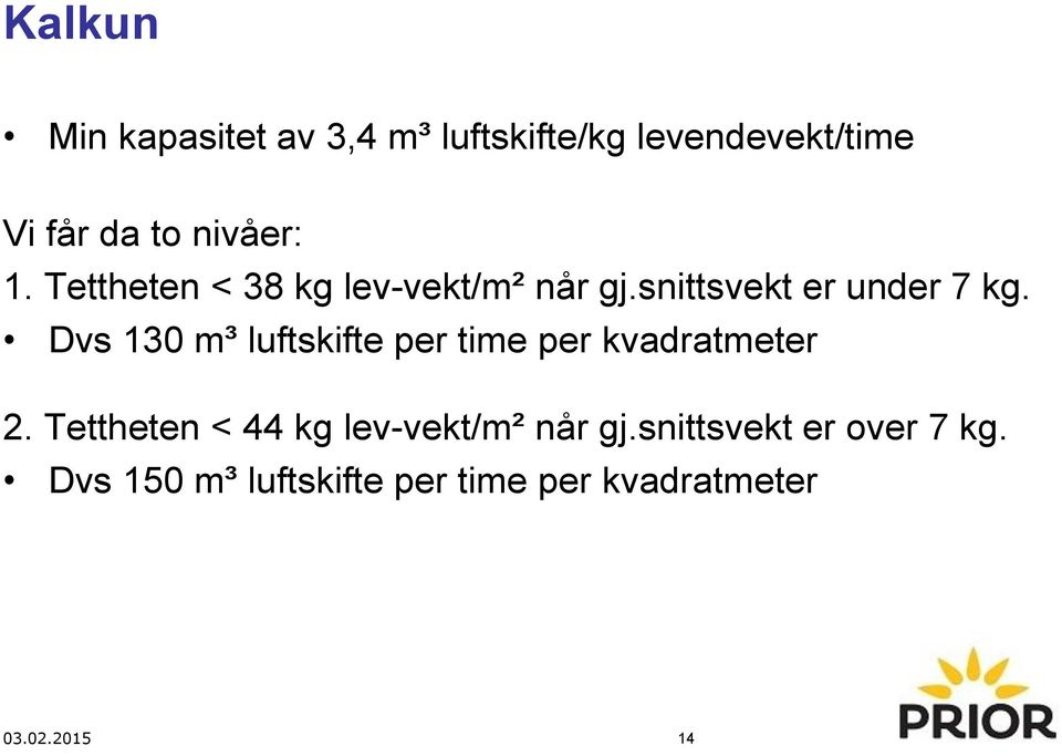 Dvs 130 m³ luftskifte per time per kvadratmeter 2.