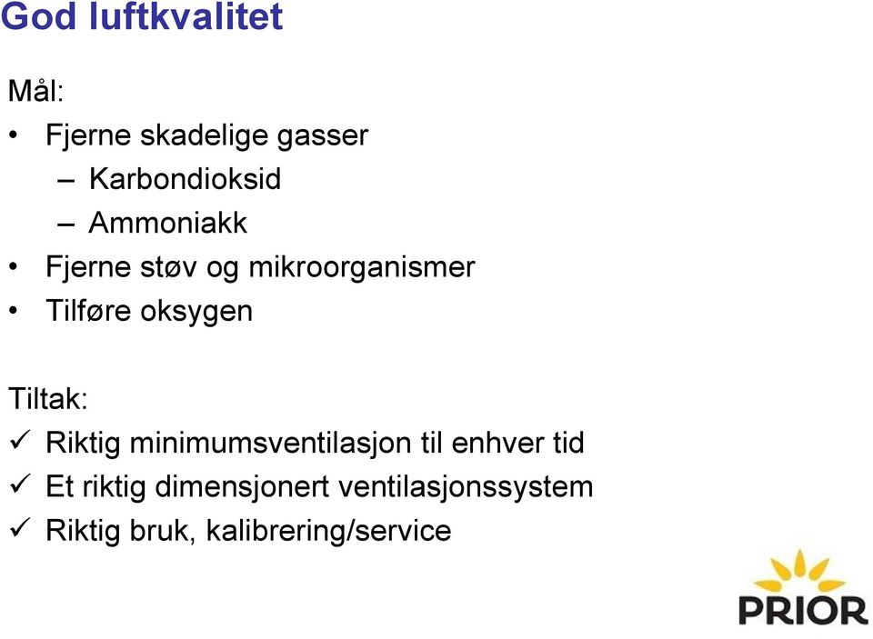 Tiltak: Riktig minimumsventilasjon til enhver tid Et riktig