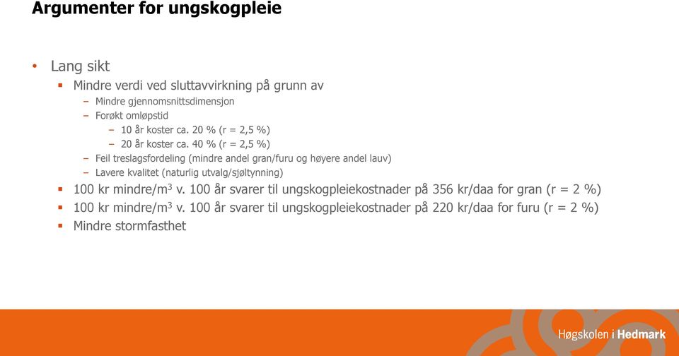 40 % (r = 2,5 %) Feil treslagsfordeling (mindre andel gran/furu og høyere andel lauv) Lavere kvalitet (naturlig