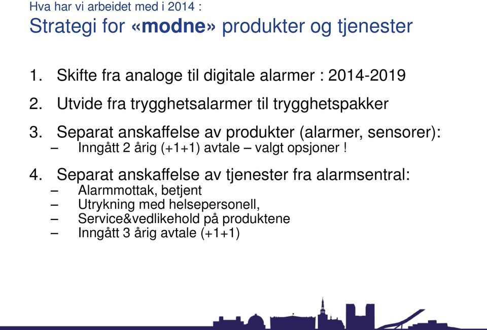 Separat anskaffelse av produkter (alarmer, sensorer): Inngått 2 årig (+1+1) avtale valgt opsjoner! 4.