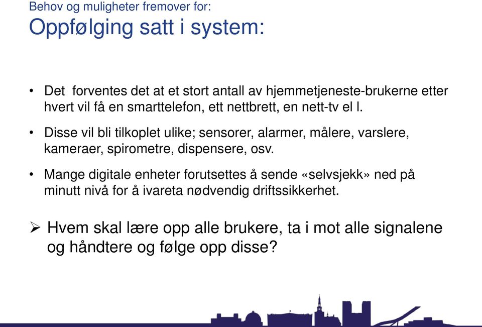 Disse vil bli tilkoplet ulike; sensorer, alarmer, målere, varslere, kameraer, spirometre, dispensere, osv.