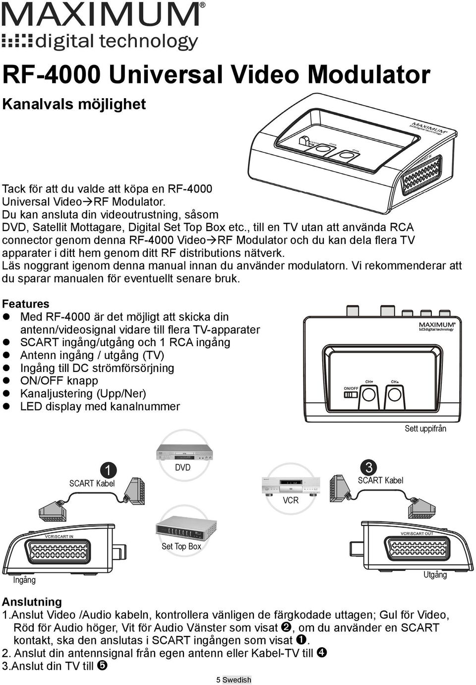, till en TV utan att använda RCA connector genom denna RF-4000 Video RF Modulator och du kan dela flera TV apparater i ditt hem genom ditt RF distributions nätverk.