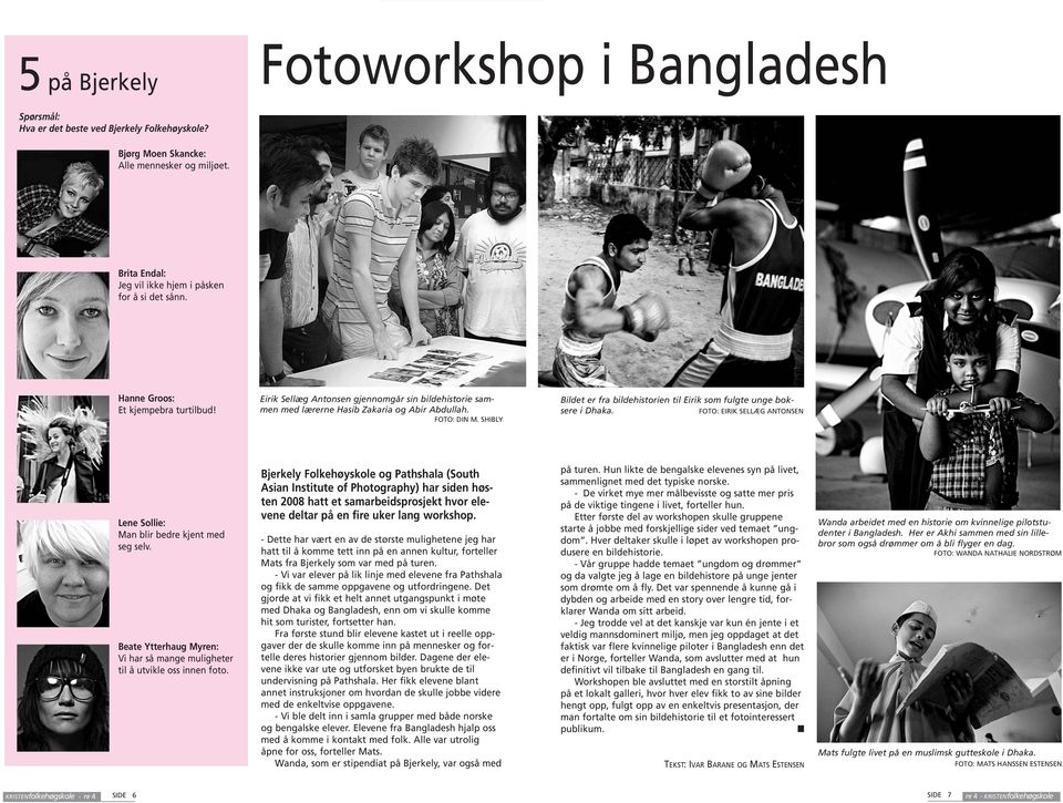 SHIBLY Bildet er fra bildehistorien til Eirik som fulgte unge boksere i Dhaka. FOTO: EIRIK SELLÆG ANTONSEN Lene Sollie: Man blir bedre kjent med seg selv.