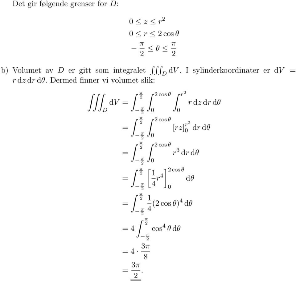 ermed finner vi volumet slik: cos θ r dv r dz dr dθ 4 π cos θ π cos θ