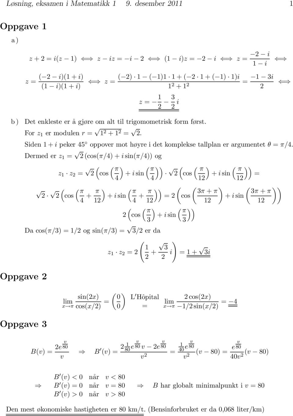 For z er modulen r = + =. Siden + i peker 45 oppover mot høyre i det komplekse tllpln er rgumentet θ = π/4.