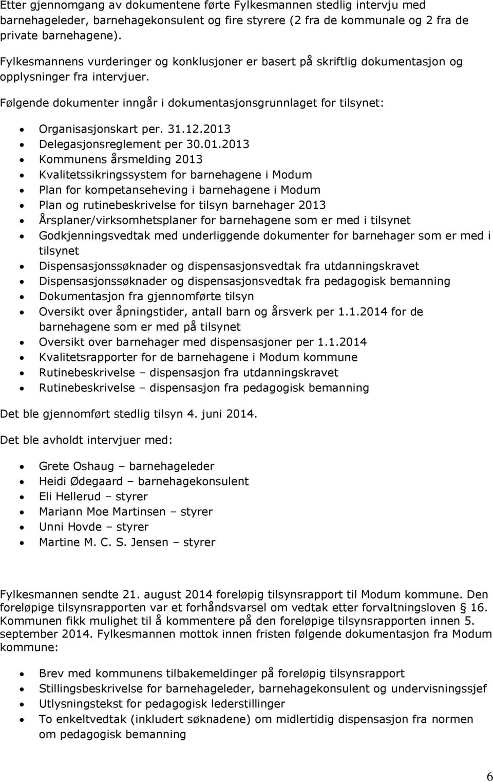 Følgende dokumenter inngår i dokumentasjonsgrunnlaget for tilsynet: Organisasjonskart per. 31.12.2013