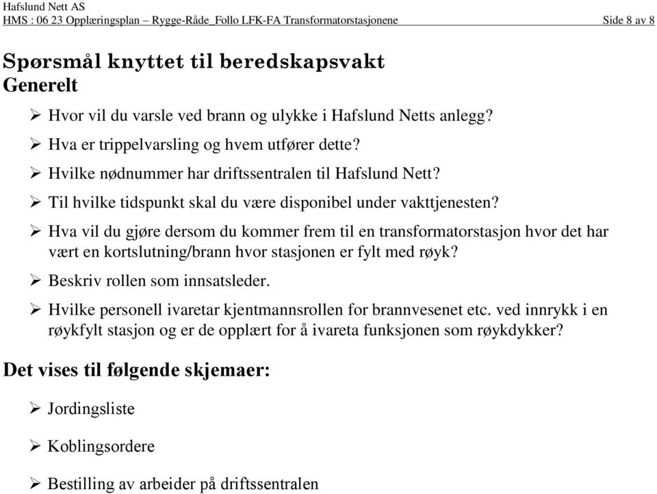 Hva vil du gjøre dersom du kommer frem til en transformatorstasjon hvor det har vært en kortslutning/brann hvor stasjonen er fylt med røyk? Beskriv rollen som innsatsleder.