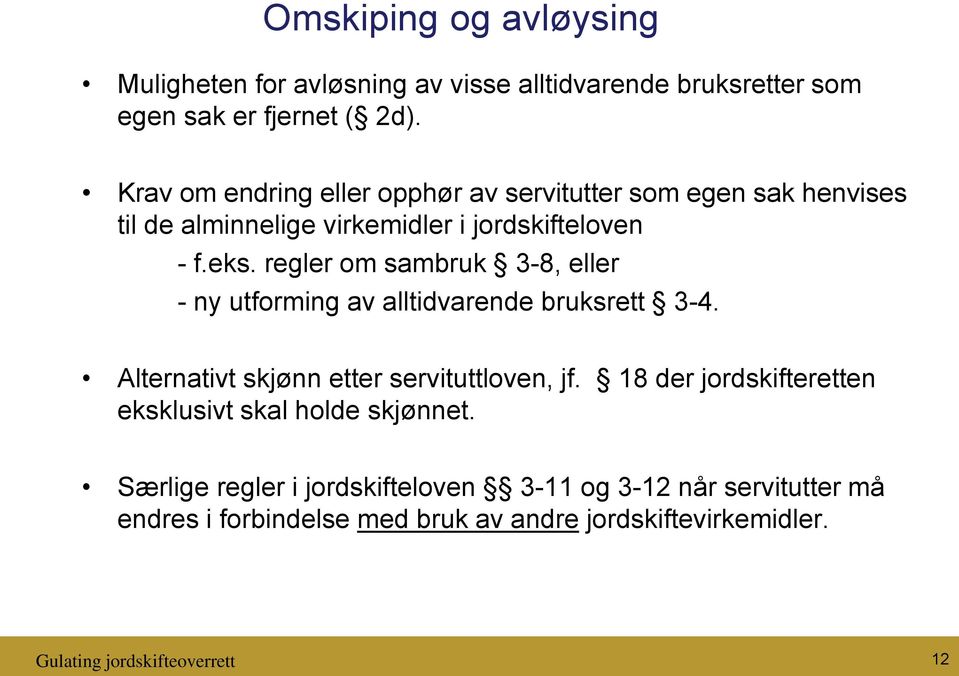 regler om sambruk 3-8, eller - ny utforming av alltidvarende bruksrett 3-4. Alternativt skjønn etter servituttloven, jf.