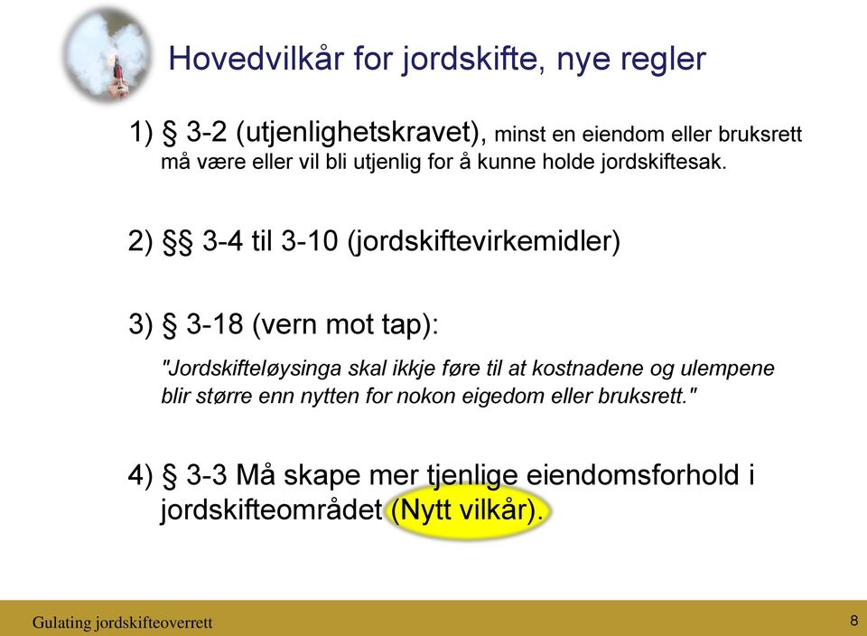 2) 3-4 til 3-10 (jordskiftevirkemidler) 3) 3-18 (vern mot tap): "Jordskifteløysinga skal ikkje føre til at