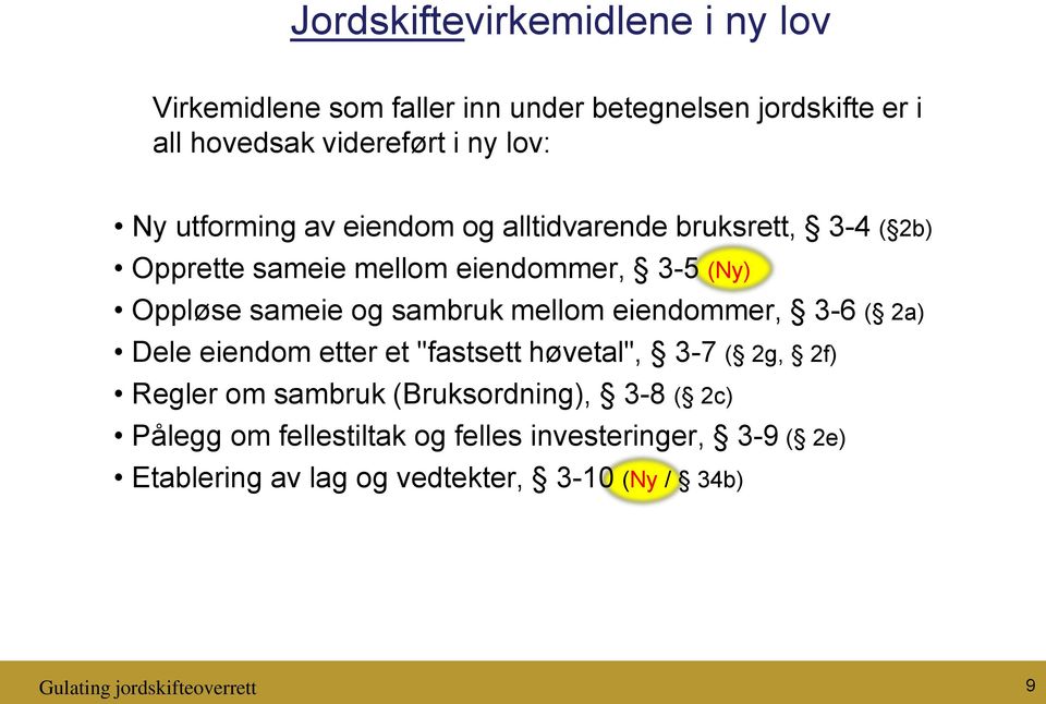 mellom eiendommer, 3-6 ( 2a) Dele eiendom etter et "fastsett høvetal", 3-7 ( 2g, 2f) Regler om sambruk (Bruksordning), 3-8 ( 2c)